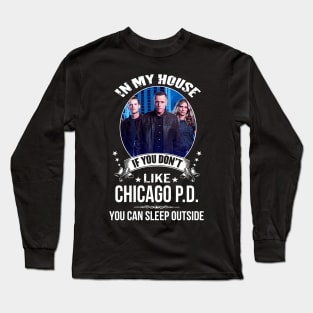 Chicago, P.D, In, My, House, If, You, Dont, Like, You, Can, Sleep, Outside Long Sleeve T-Shirt